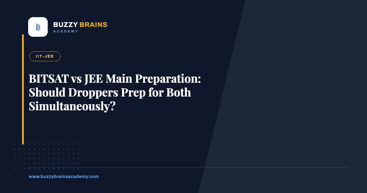 BITSAT vs JEE Main Preparation: Should Droppers Prep for Both Simultaneously?