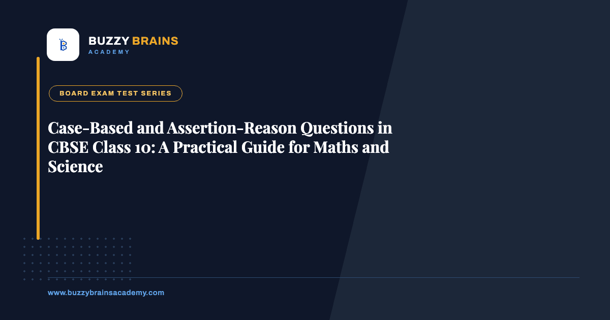 Case-Based and Assertion-Reason Questions in CBSE Class 10: A Practical Guide for Maths and Science