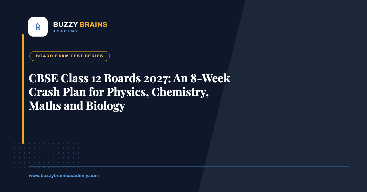 CBSE Class 12 Boards 2027: An 8-Week Crash Plan for Physics, Chemistry, Maths and Biology