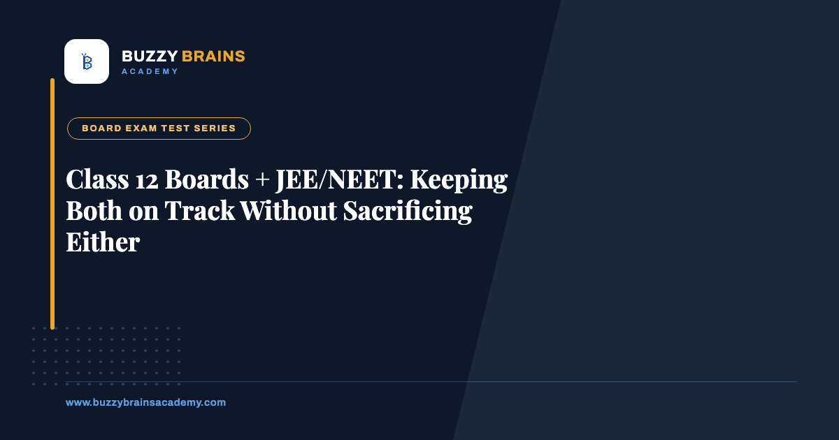 Class 12 Boards + JEE/NEET: Keeping Both on Track Without Sacrificing Either