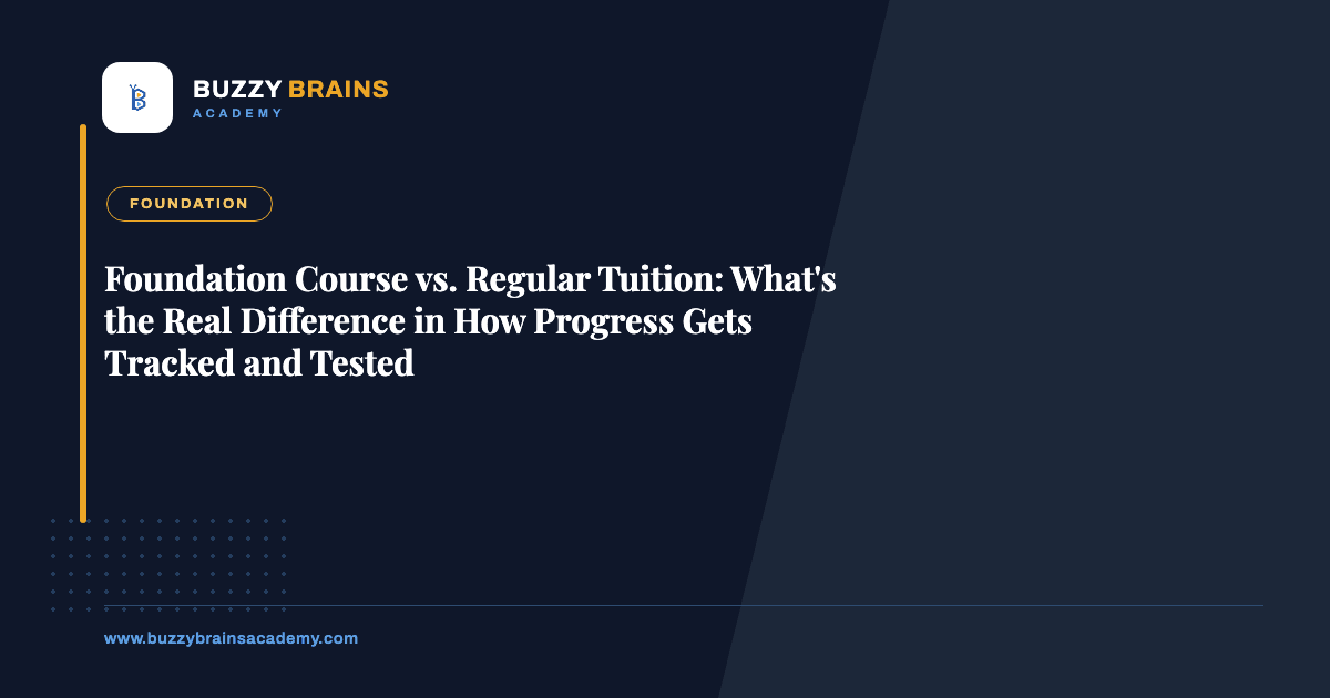 Foundation Course vs. Regular Tuition: What's the Real Difference in How Progress Gets Tracked and Tested