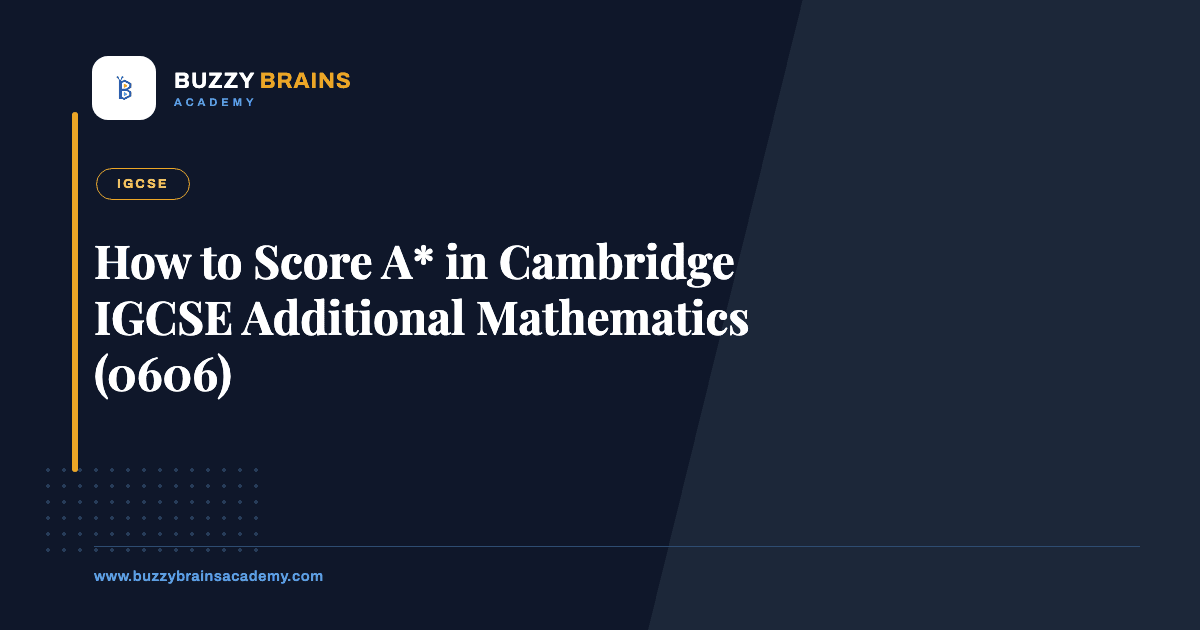 How to Score A* in Cambridge IGCSE Additional Mathematics (0606)