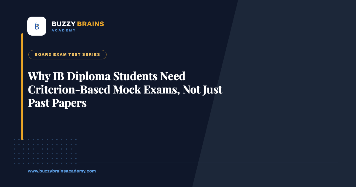 Why IB Diploma Students Need Criterion-Based Mock Exams, Not Just Past Papers
