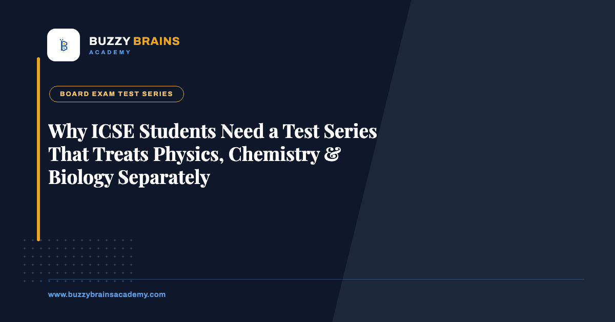 Why ICSE Students Need a Test Series That Treats Physics, Chemistry & Biology Separately