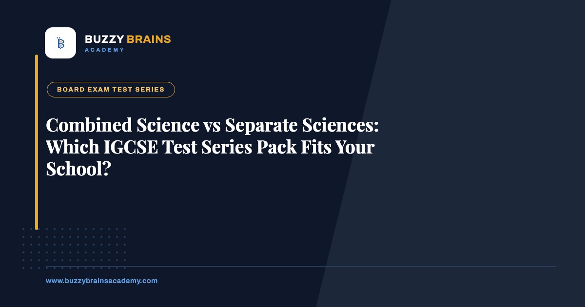 Combined Science vs Separate Sciences: Which IGCSE Test Series Pack Fits Your School?