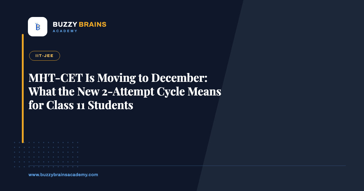 MHT-CET Is Moving to December: What the New 2-Attempt Cycle Means for Class 11 Students