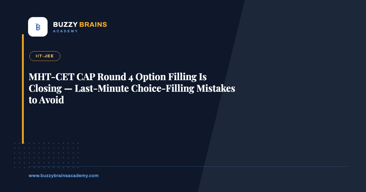 MHT-CET CAP Round 4 Option Filling Is Closing — Last-Minute Choice-Filling Mistakes to Avoid