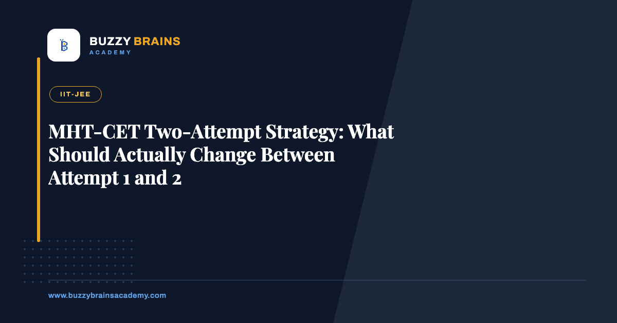 MHT-CET Two-Attempt Strategy: What Should Actually Change Between Attempt 1 and 2