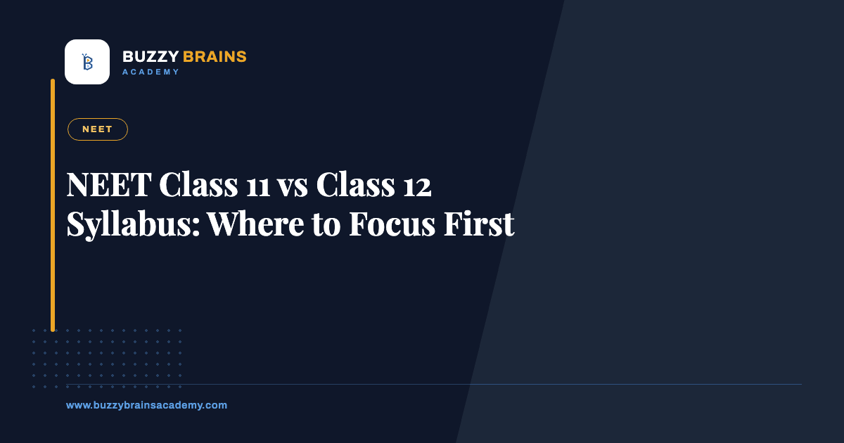 NEET Class 11 vs Class 12 Syllabus: Where to Focus First