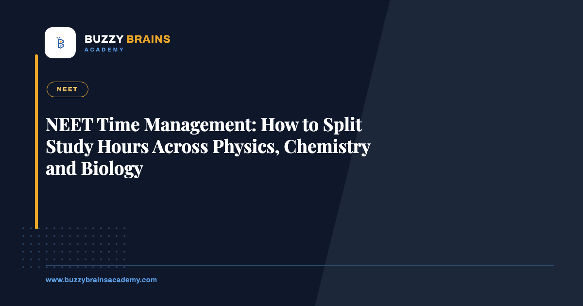 NEET Time Management: How to Split Study Hours Across Physics, Chemistry and Biology