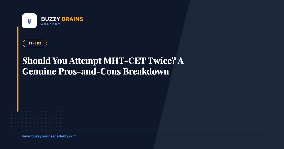 Should You Attempt MHT-CET Twice? A Genuine Pros-and-Cons Breakdown