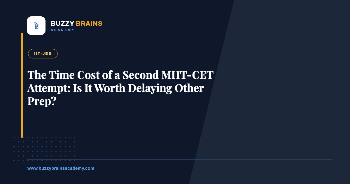 The Time Cost of a Second MHT-CET Attempt: Is It Worth Delaying Other Prep?