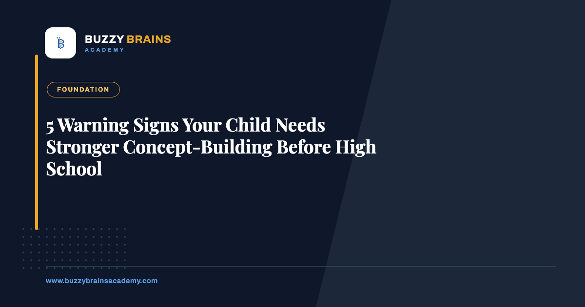 5 Warning Signs Your Child Needs Stronger Concept-Building Before High School