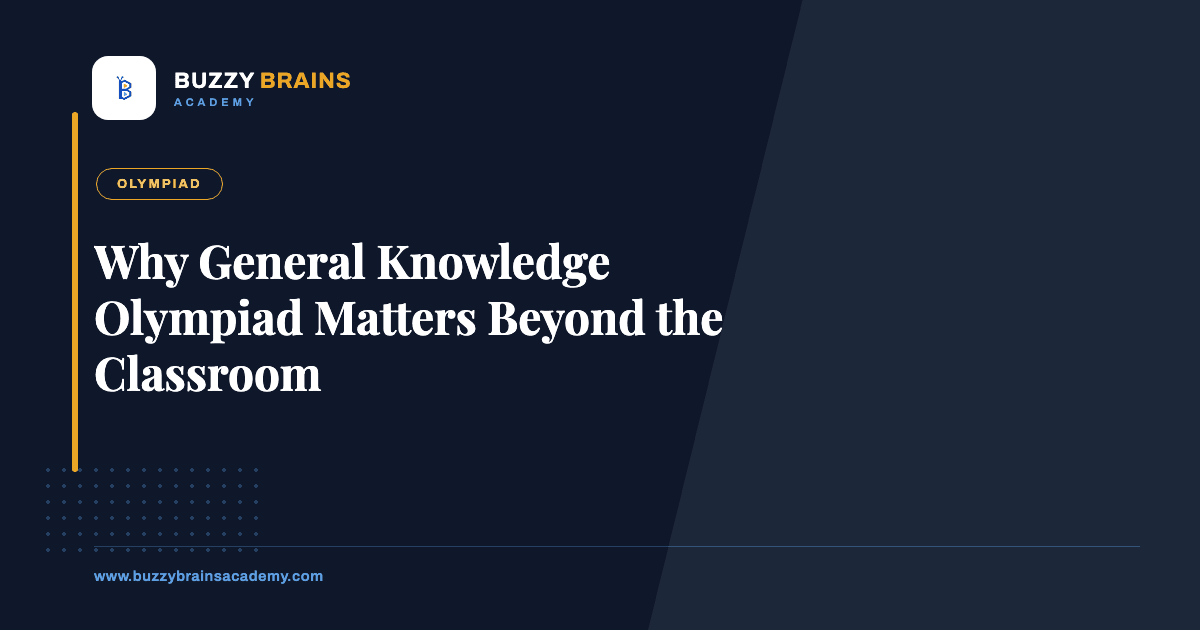 Why General Knowledge Olympiad Matters Beyond the Classroom